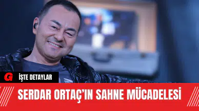 Serdar Ortaç’ın Sahne Mücadelesi