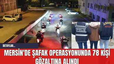 Mersin'de Şafak Operasyonunda 78 Kişi Gözaltına Alındı