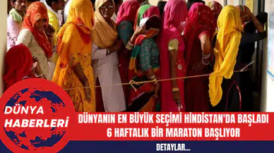 Dünyanın En Büyük Seçimi Hindistan'da Başladı: 6 Haftalık Bir Maraton Başlıyor
