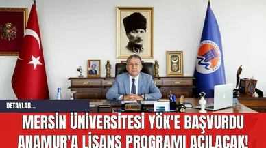 Mersin Üniversitesi YÖK'e Başvurdu Anamur'a Lisans Programı Açılacak!