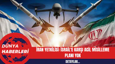 İran Yetkilisi: İsrail'e Karşı Acil Misilleme Planı Yok