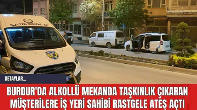 Burdur'da Alkollü Mekanda Taşkınlık Çıkaran Müşterilere İş Yeri Sahibi Rastgele Ateş Açtı
