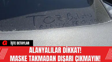 Alanyalılar Dikkat! Maske Takmadan Dışarı Çıkmayın!