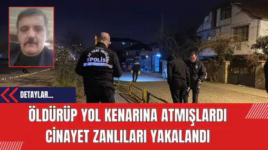 Öldürüp Yol Kenarına Atmışlardı Cinayet Zanlıları Yakalandı