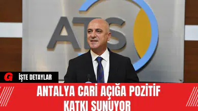 Antalya Cari Açığa Pozitif Katkı Sunuyor