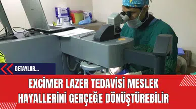 Excimer Lazer Tedavisi Meslek Hayallerini Gerçeğe Dönüştürebilir
