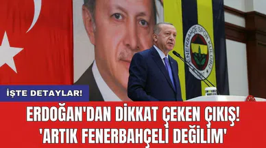 Erdoğan'dan dikkat çeken çıkış! 'Artık Fenerbahçeli değilim'