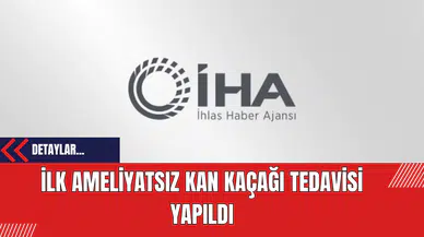 İlk Ameliyatsız Kan Kaçağı Tedavisi Yapıldı