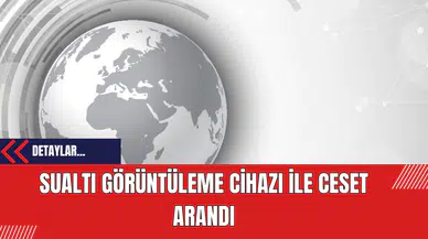 Sualtı Görüntüleme Cihazı İle Cansız Beden Arandı