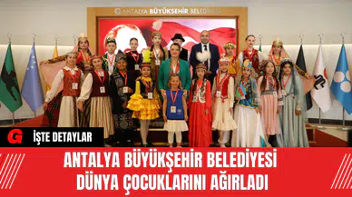 Antalya Büyükşehir Belediyesi  Dünya Çocuklarını Ağırladı