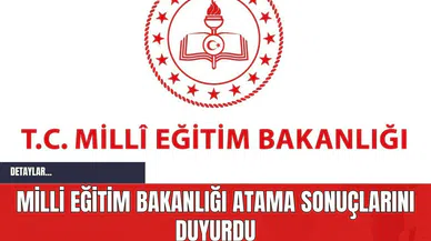 Milli Eğitim Bakanlığı Atama Sonuçlarını Duyurdu