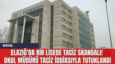 Elazığ'da Bir Lisede T*ciz Skandalı! Okul Müdürü T*ciz İddiasıyla Tutuklandı