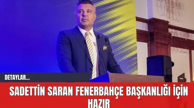 Sadettin Saran Fenerbahçe Başkanlığı İçin Hazır