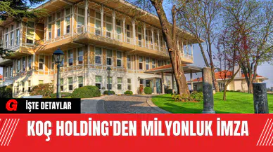Koç Holding'den Milyonluk İmza