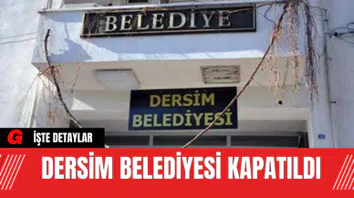 Dersim Belediyesi Kapatıldı