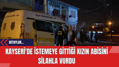 Kayseri'de İstemeye Gittiği Kızın Abisini Silahla Vurdu