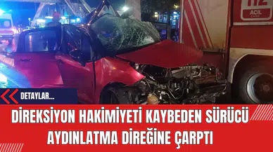 Direksiyon Hakimiyeti Kaybeden Sürücü Aydınlatma Direğine Çarptı
