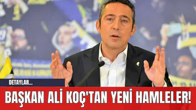 Başkan Ali Koç'tan Yeni Hamleler!