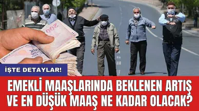 Emekli maaşlarında beklenen artış ve en düşük maaş ne kadar olacak?