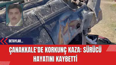 Çanakkale'de Korkunç Kaza: Sürücü Hayatını Kaybetti