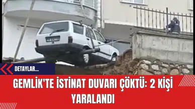 Gemlik'te İstinat Duvarı Çöktü: 2 Kişi Yaralandı