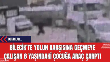 Bilecik'te Yolun Karşısına Geçmeye Çalışan 8 Yaşındaki Çocuğa Araç Çarptı