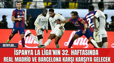 İspanya La Liga'nın 32. Haftasında Real Madrid ve Barcelona Karşı Karşıya Gelecek