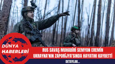 Rus Savaş Muhabiri Semyon Eremin Ukrayna'nın Zaporijya'sında Hayatını Kaybetti