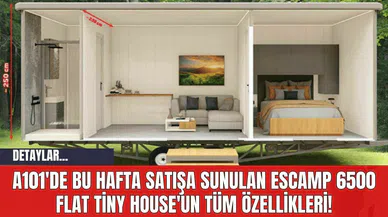A101'de Bu Hafta Satışa Sunulan ESCAMP 6500 Flat Tiny House'un Tüm Özellikleri!