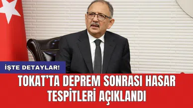 Tokat’ta deprem sonrası hasar tespitleri açıklandı
