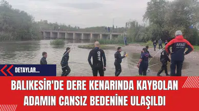 Balıkesir'de Dere Kenarında Kaybolan Adamın Cansız Bedenine Ulaşıldı