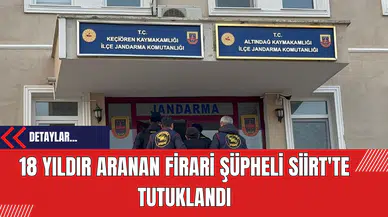 18 Yıldır Aranan Firari Şüpheli Siirt'te Tutuklandı