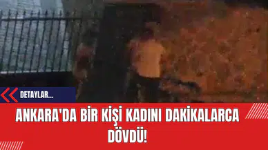 Ankara'da Bir Kişi Kadını Dakikalarca Dövdü!