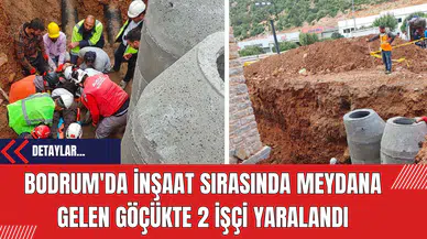 Bodrum'da İnşaat Sırasında Meydana Gelen Göçükte 2 İşçi Yaralandı
