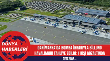 Danimarka'da Bomba İhbarıyla Billund Havalimanı Tahliye Edildi: 1 Kişi Gözaltında