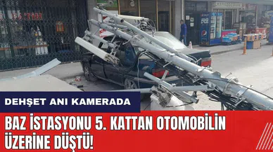 Baz istasyonu 5. kattan otomobilin üzerine düştü!