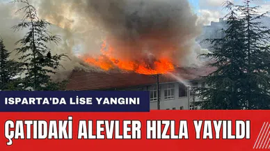 Isparta'da lise yangını! Çatıdaki alevler hızla yayıldı