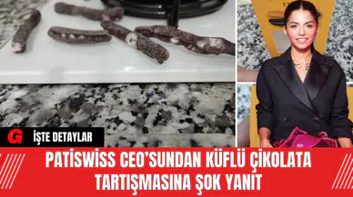 Patiswiss CEO’sundan Küflü Çikolata Tartışmasına Şok Yanıt