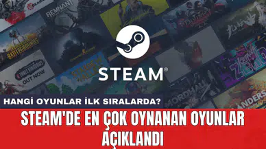 Steam'de en çok oynanan oyunlar açıklandı