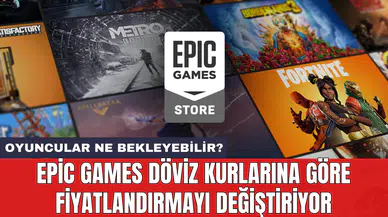 Epic Games döviz kurlarına göre fiyatlandırmayı değiştiriyor