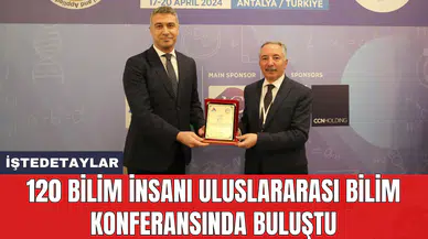 120 bilim insanı Uluslararası Bilim Konferansında buluştu