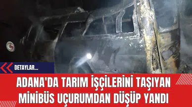 Adana'da Tarım İşçilerini Taşıyan Minibüs Uçurumdan Düşüp Yandı: 3 Ölü 18 Yaralı