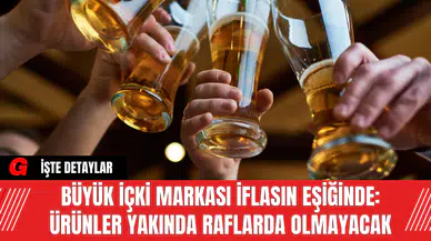 Büyük İçki Markası İflasın Eşiğinde: Ürünler Yakında Raflarda Olmayacak