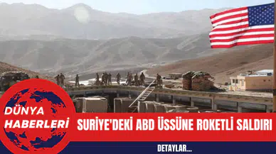 Suriye'deki ABD Üssüne Roketli Saldırı