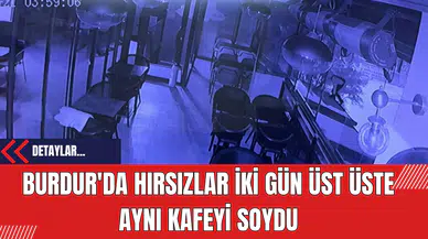 Burdur'da Hırsızlar İki Gün Üst Üste Kafeyi Soydu