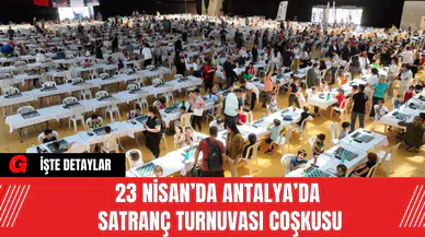 23 Nisan’da Antalya’da Satranç Turnuvası Coşkusu