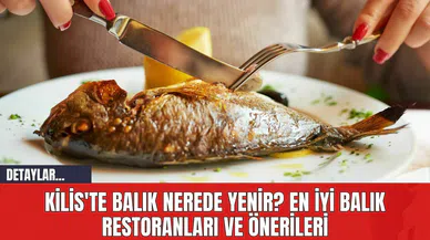 Kilis'te Balık Nerede Yenir? En İyi Balık Restoranları ve Önerileri