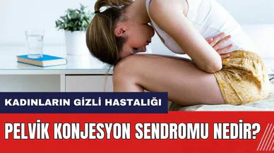Kadınların gizli hastalığı Pelvik Konjesyon Sendromu nedir?