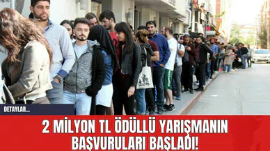 2 Milyon TL Ödüllü Yarışmanın Başvuruları Başladı!