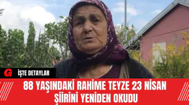 88 Yaşındaki Rahime Teyze 23 Nisan Şiirini Yeniden Okudu